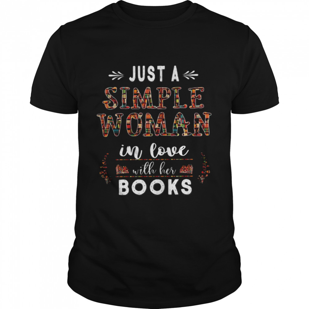 Just a simple woman in love with her books shirt