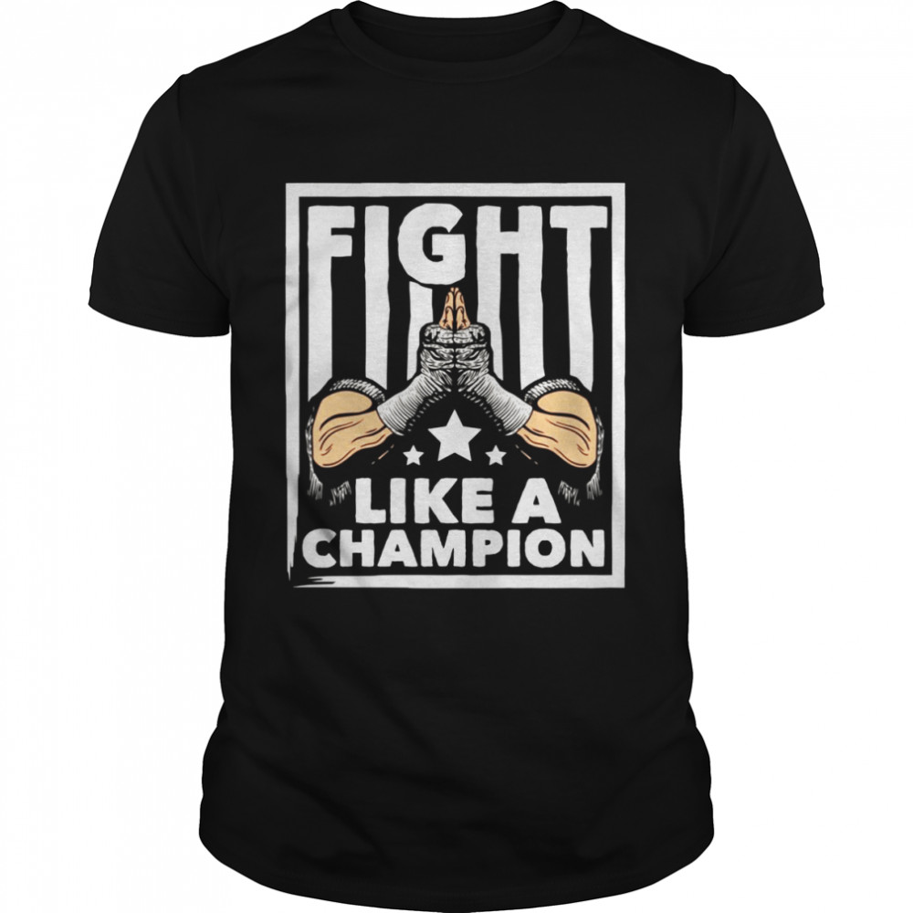 Fight Like A Champion Muay Thai Shirt