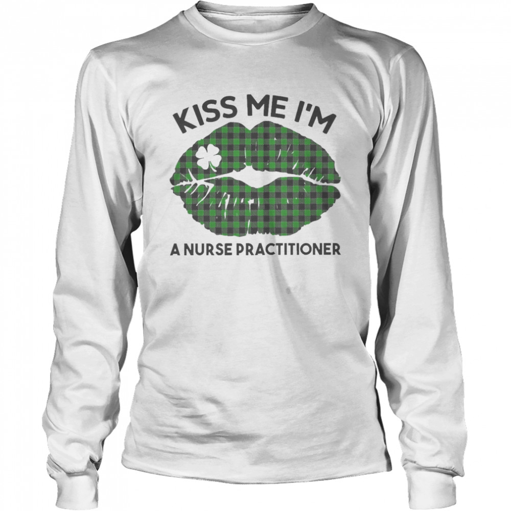 Lip Kiss Me I’m A Nurse Practitioner St. Patricks Day  Long Sleeved T-shirt
