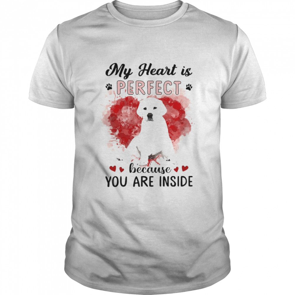 My Heart Is Perfect Because You Are Inside West Highland White Terrier Shirt