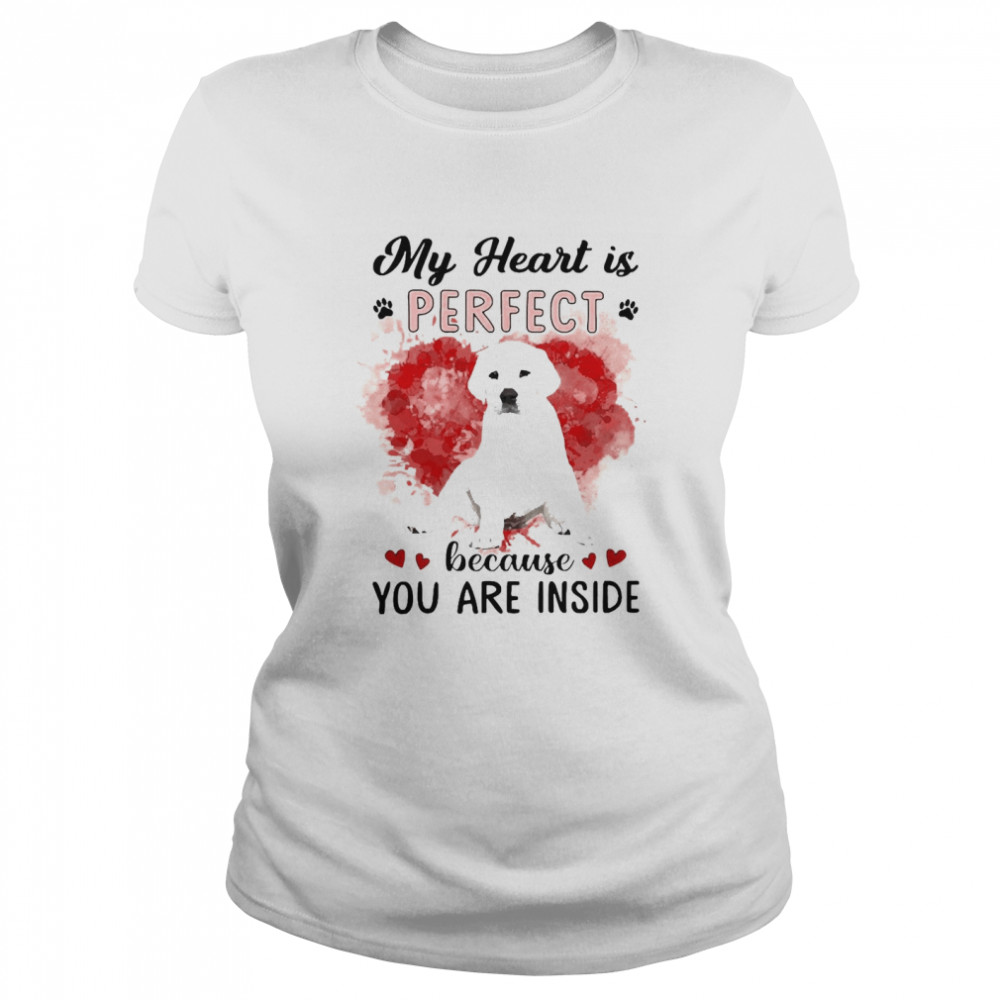 My Heart Is Perfect Because You Are Inside West Highland White Terrier  Classic Women's T-shirt