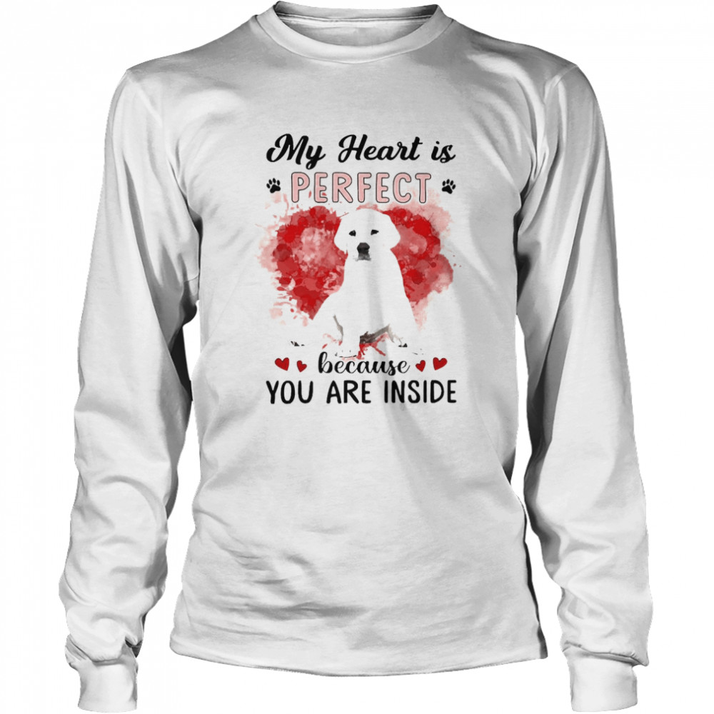 My Heart Is Perfect Because You Are Inside West Highland White Terrier  Long Sleeved T-shirt
