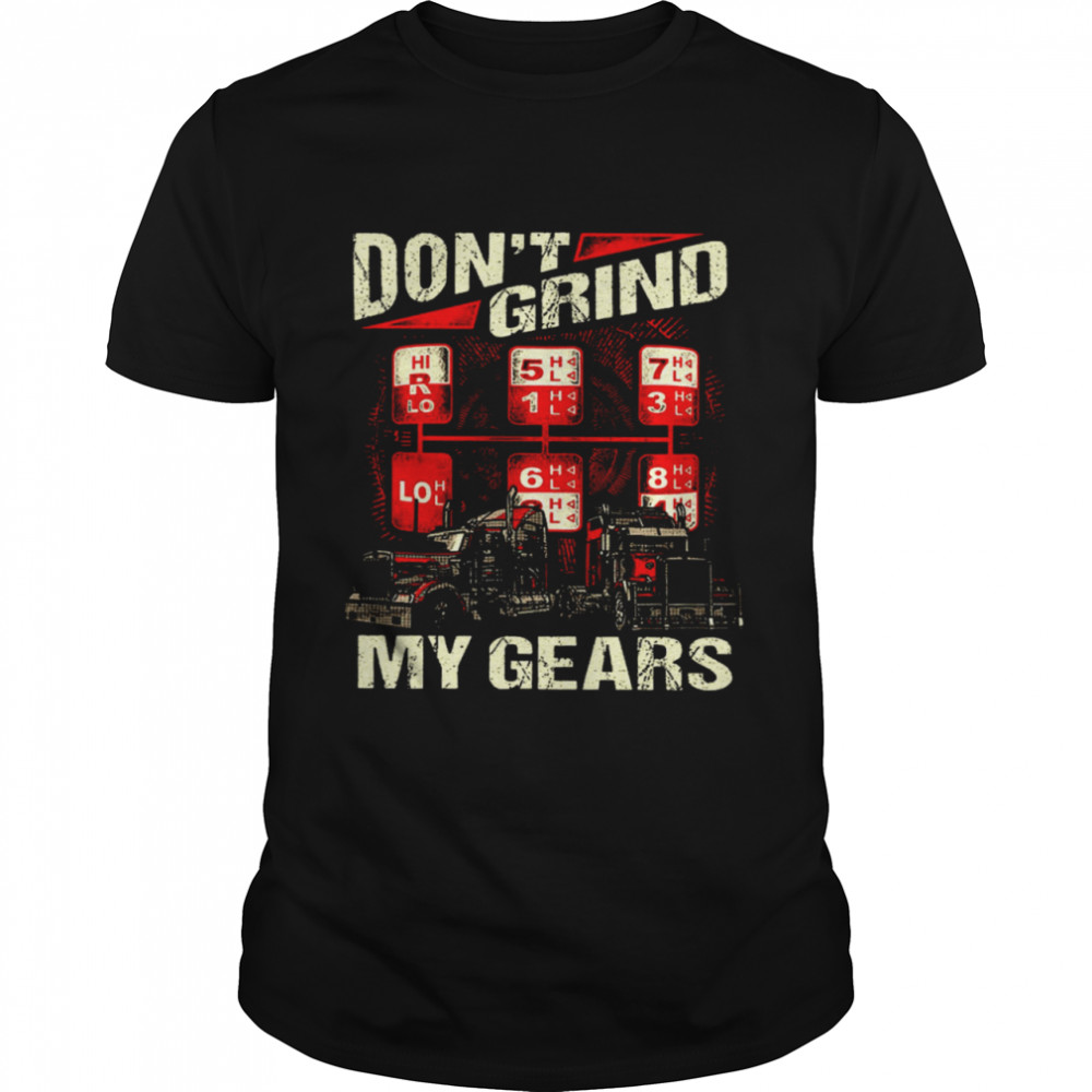 Don’t Grind My Gears Shirt