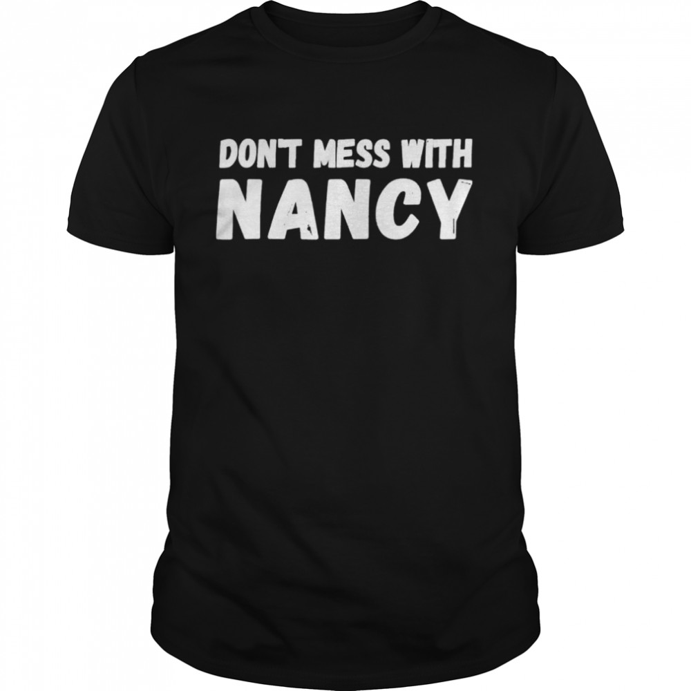 Dont Mess With Nancy Anti Trump shirt
