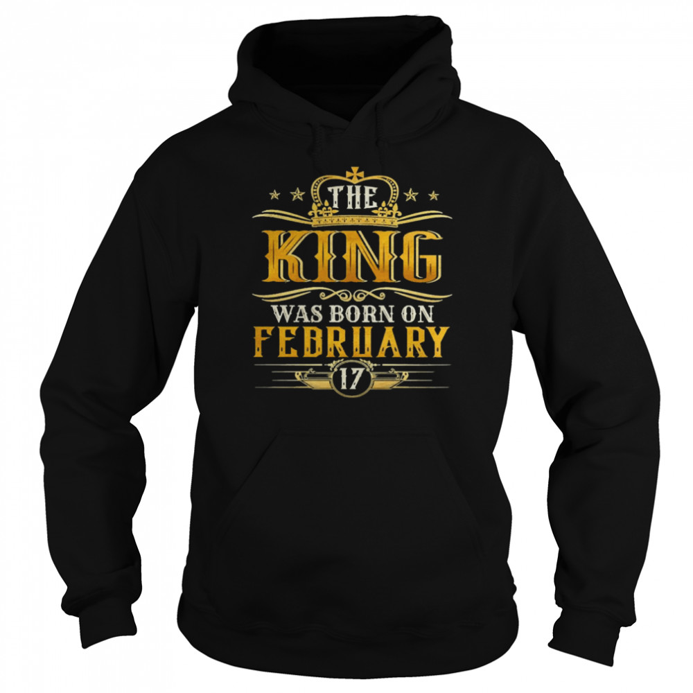The King Was Born On February 17 Birthday Party  Unisex Hoodie