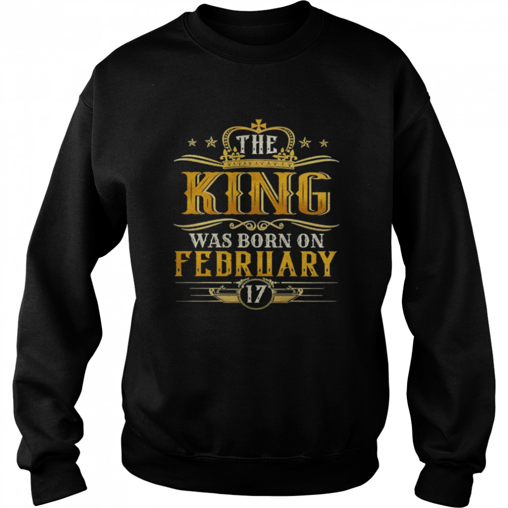 The King Was Born On February 17 Birthday Party  Unisex Sweatshirt