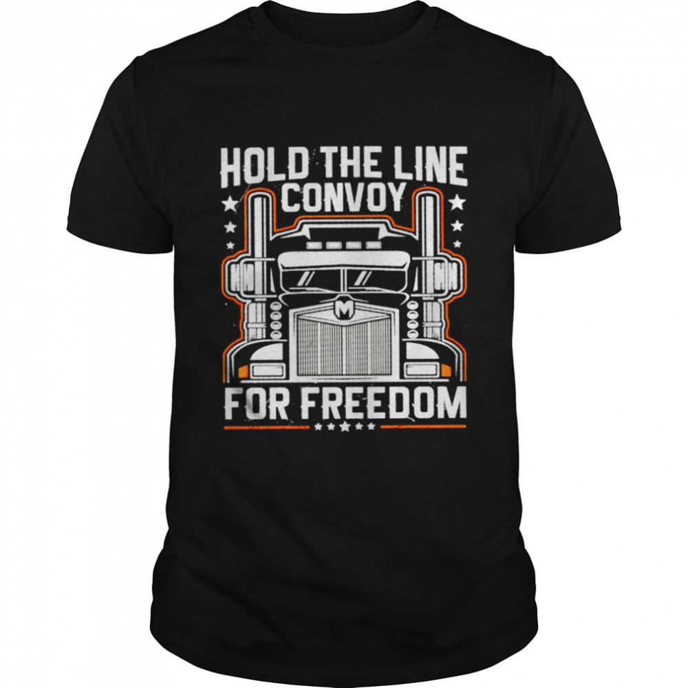 Canadian Truckers hold the line convoy for freedom 2022 shirt