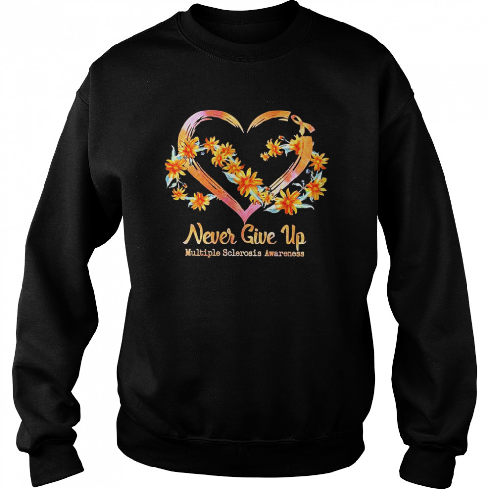 Never give up multiple sclerosis awareness shirt Unisex Sweatshirt