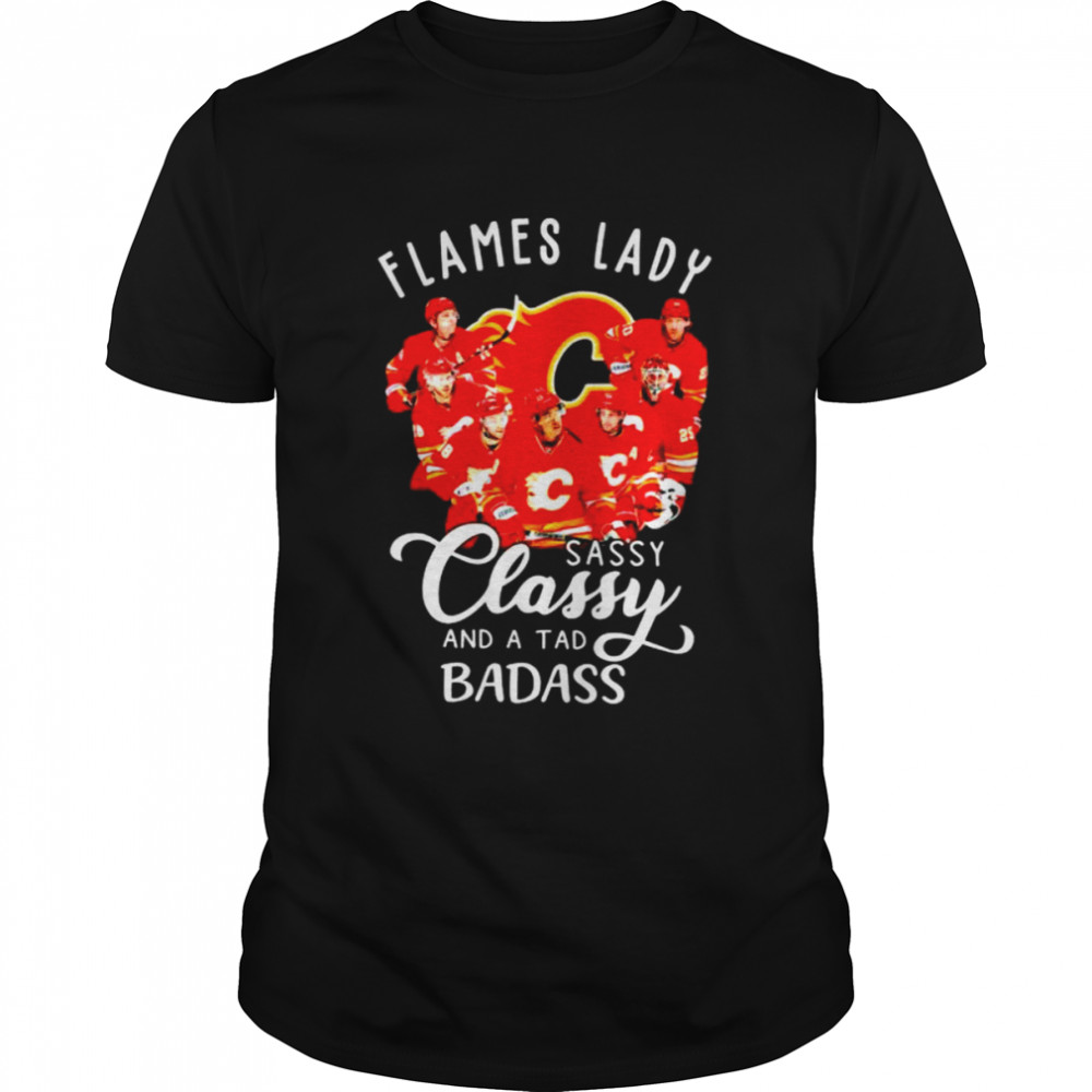 Calgary Flames Lady sassy Classy and a tad badass shirt
