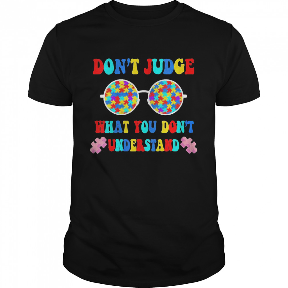 Don’t Judge What You Don’t Understand Shirt