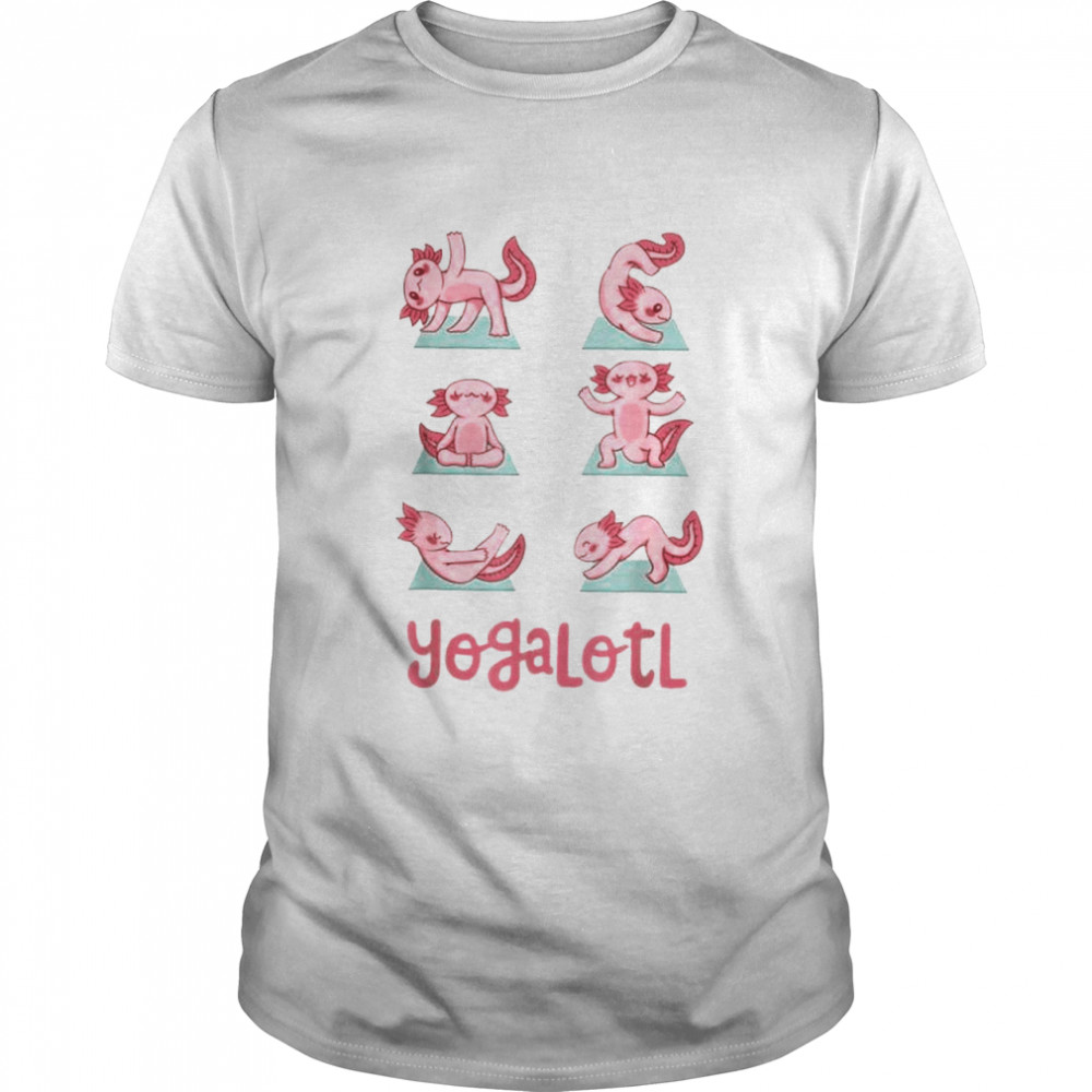 Yogalotl Axolotl Yoga Poses Cute Zen Meditation shirt