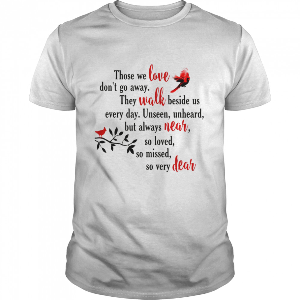 Cardinal those we love don’t away they walk beside us every day ornament shirt