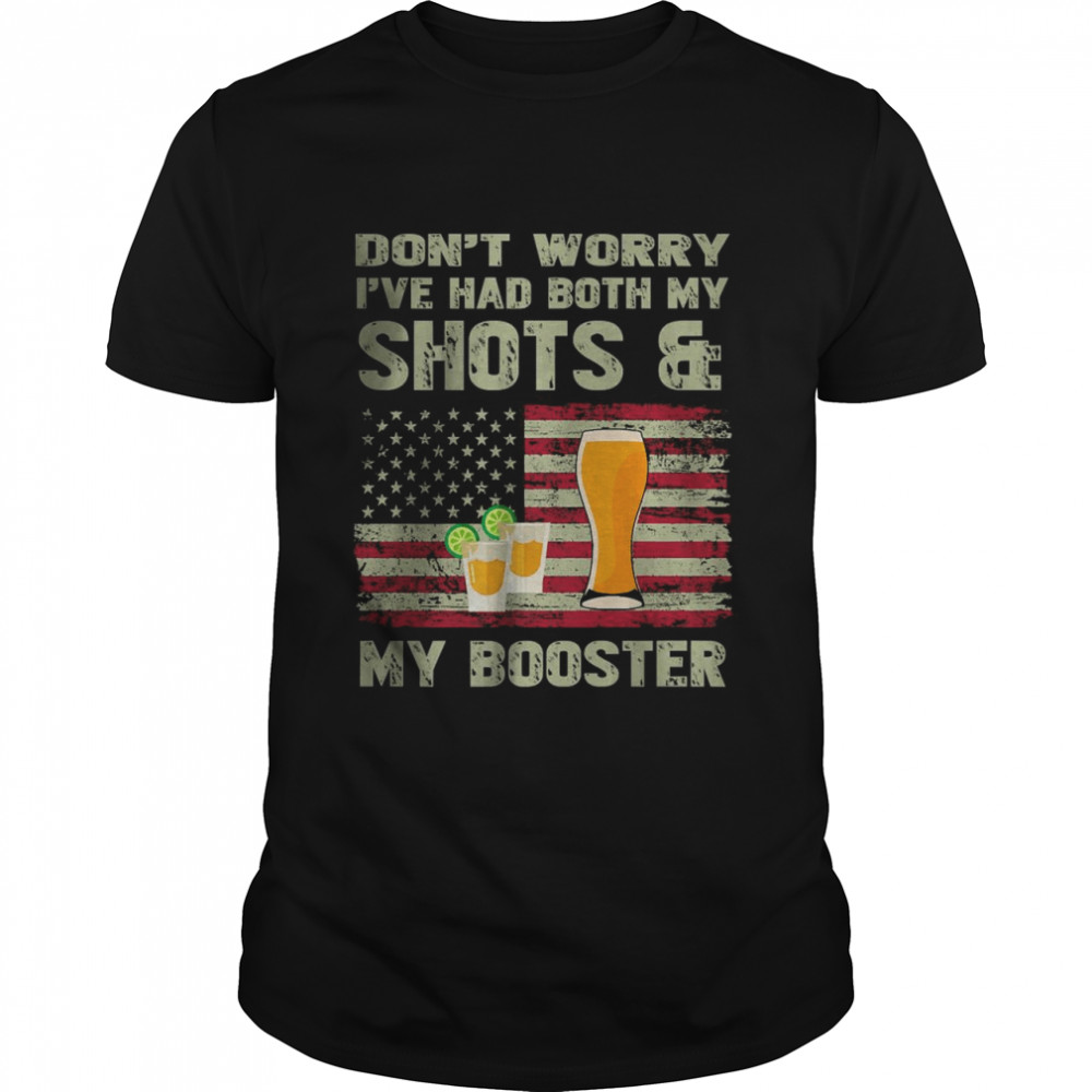 Don’t Worry I’ve Had Both My Shots And Booster T-Shirt
