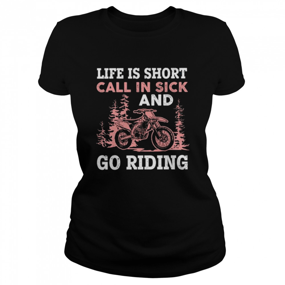 Life is short call in sick and go riding shirt Classic Women's T-shirt