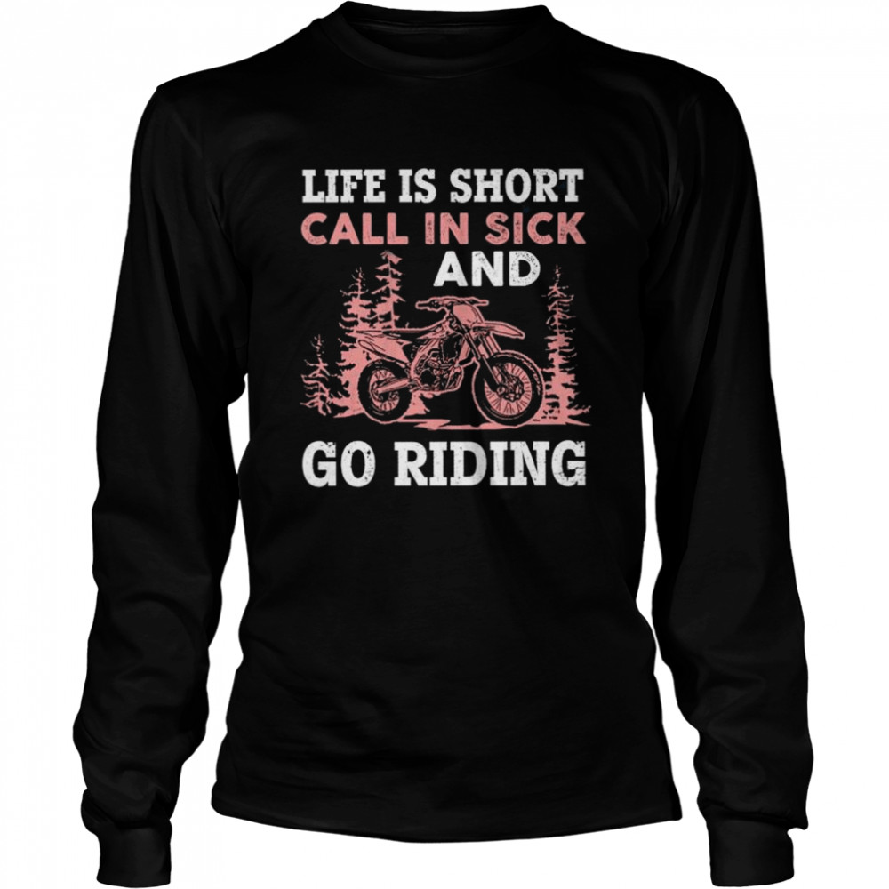 Life is short call in sick and go riding shirt Long Sleeved T-shirt