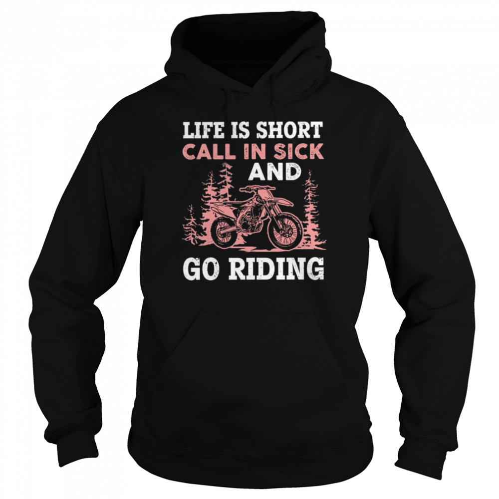 Life is short call in sick and go riding shirt Unisex Hoodie