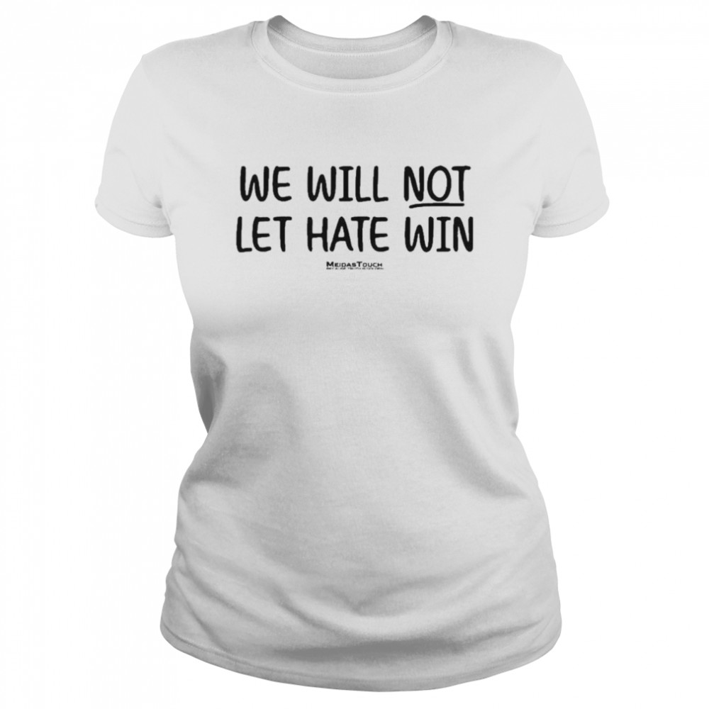 Meidas Touch Merch We Will Not Let Hate Win Mcmorrow T- Classic Women's T-shirt