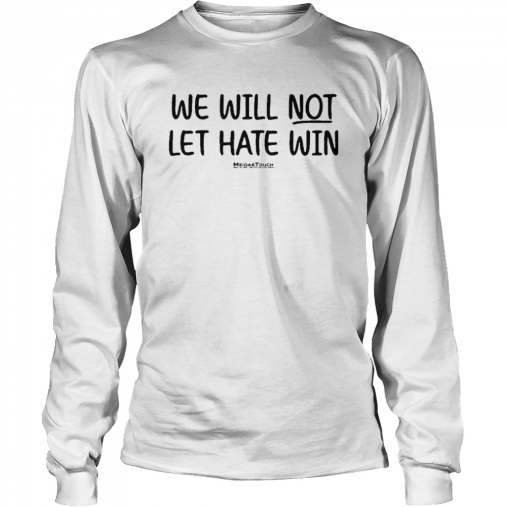 Meidas Touch Merch We Will Not Let Hate Win Mcmorrow T- Long Sleeved T-shirt
