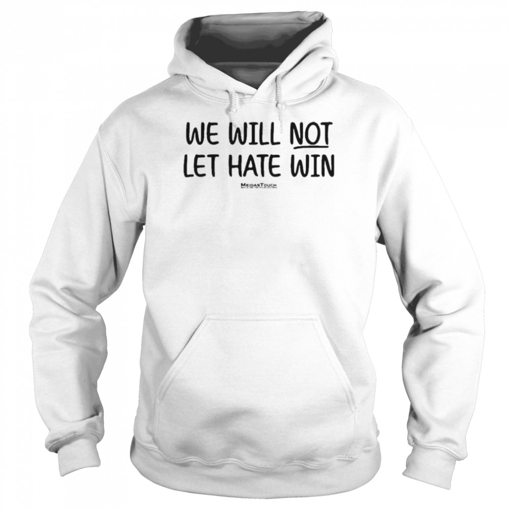 Meidas Touch Merch We Will Not Let Hate Win Mcmorrow T- Unisex Hoodie