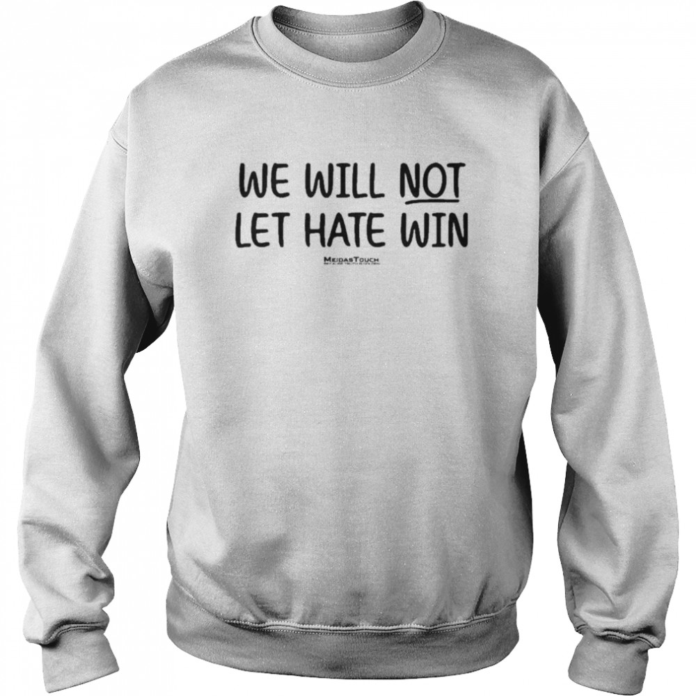 Meidas Touch Merch We Will Not Let Hate Win Mcmorrow T- Unisex Sweatshirt