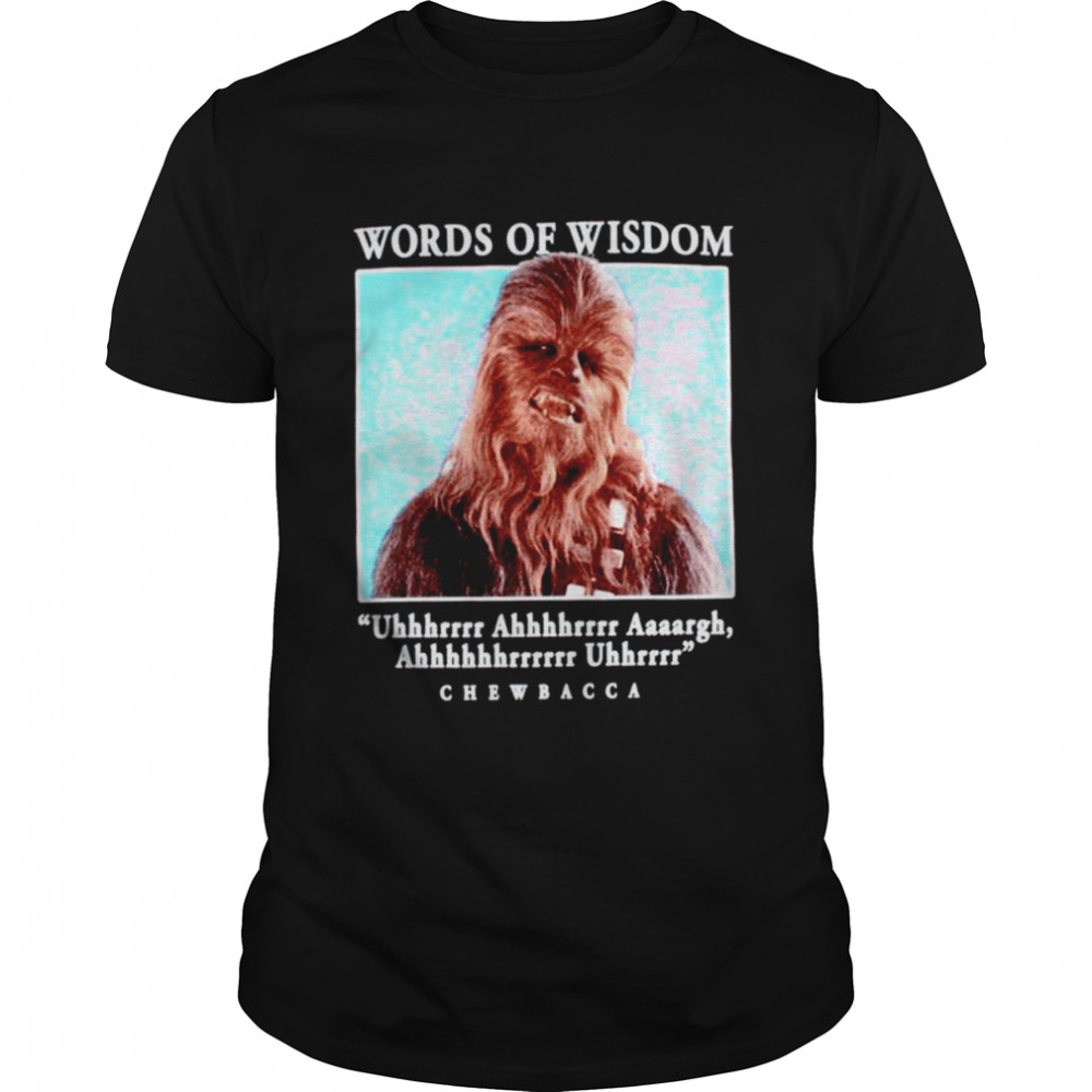 Chewbacca words of wisdom shirt