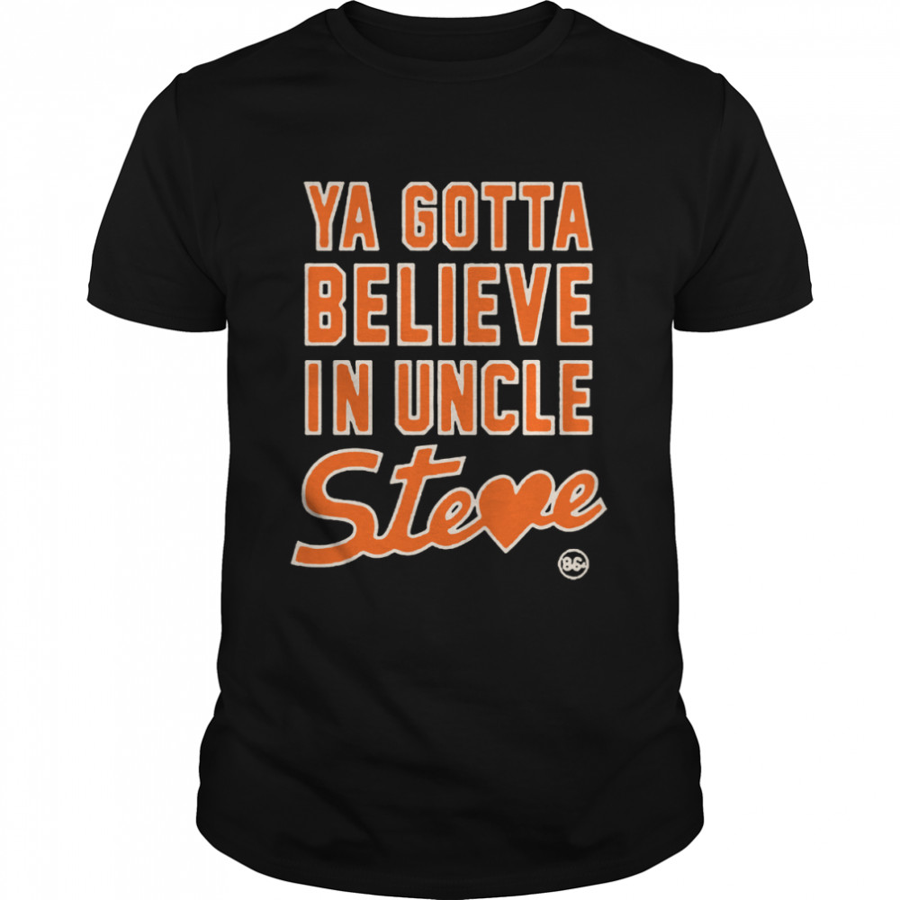 New York Mets Ya Gotta Believe In Uncle Steve Shirt