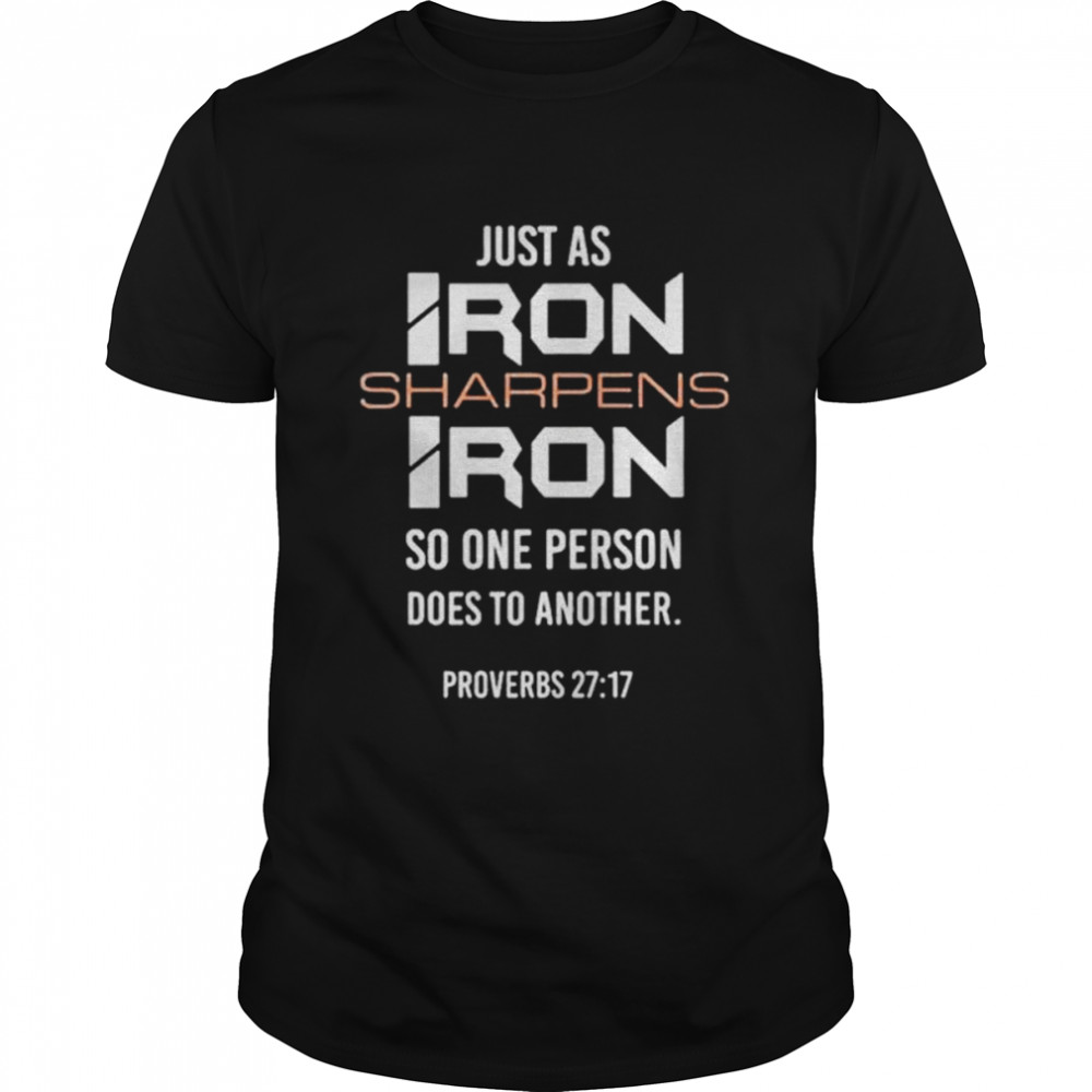 Just as iron sharpens iron so one person does to another shirt