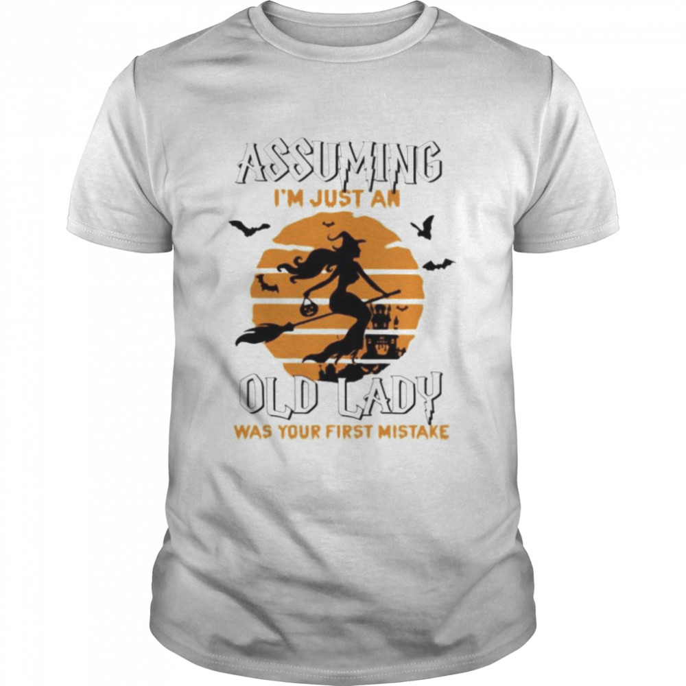 Assuming i’m just an old lady was your first mistake T-shirt