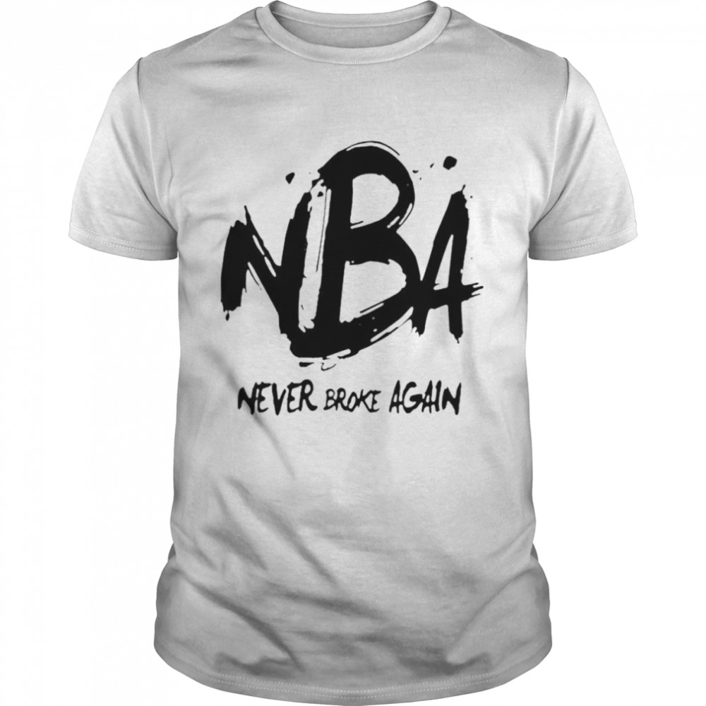 NBA never broke again shirt