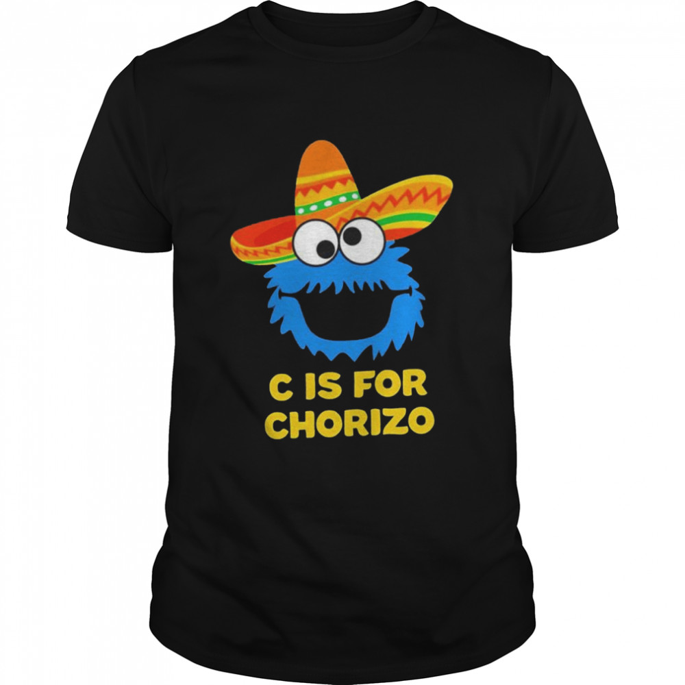 C Is For Chorizo Funny Mexican Monster Muppets shirt