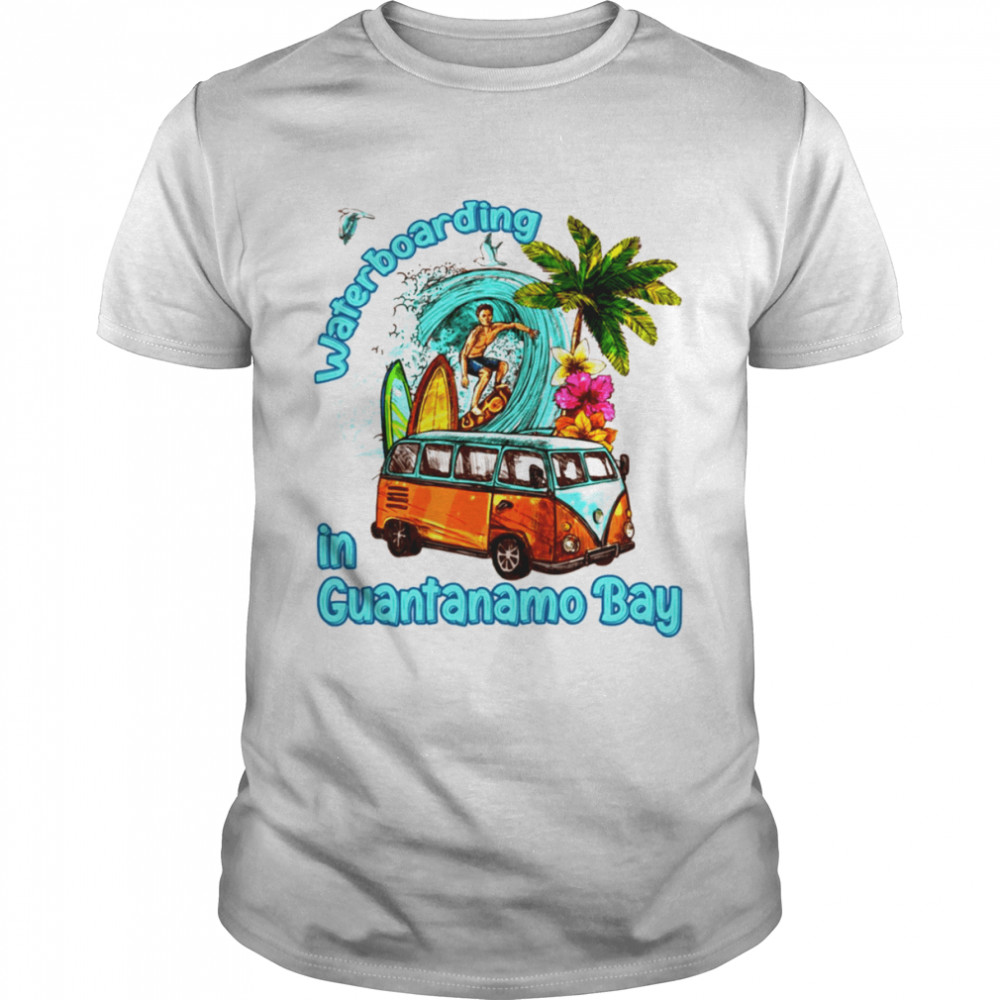 Waterboarding In Guantanamo Bay shirt