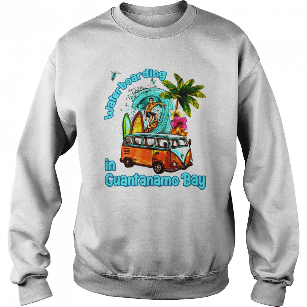 Waterboarding In Guantanamo Bay shirt Unisex Sweatshirt