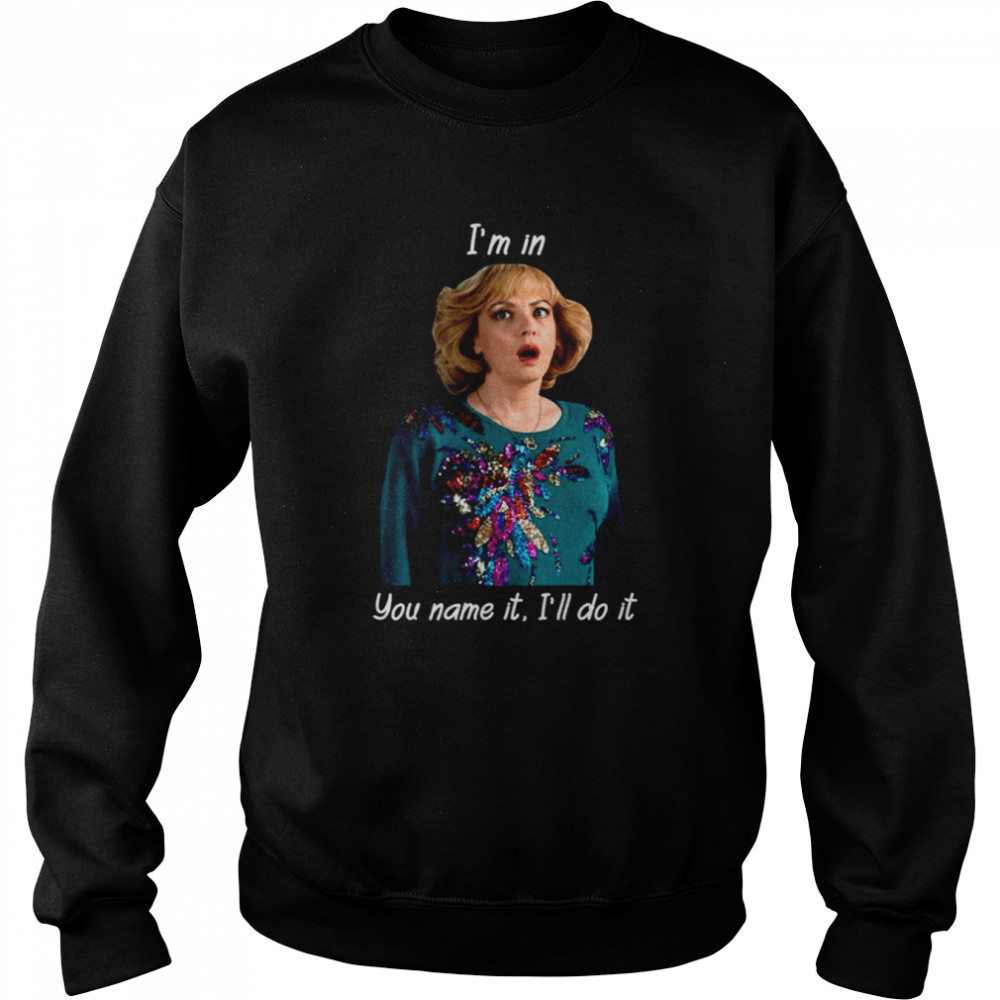 I’m In You Name It I’ll Do It Vintage The Beverly Goldberg shirt Unisex Sweatshirt