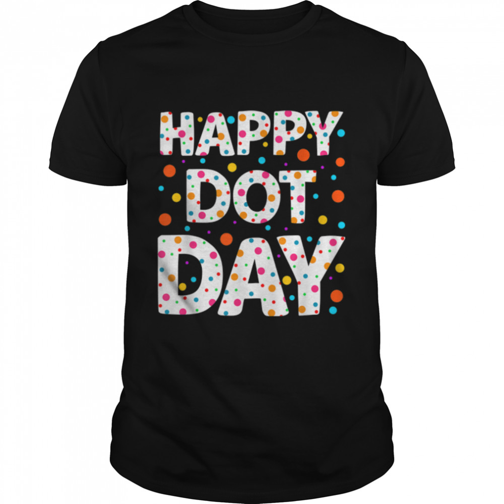 Happy Dot Day International Dot Day Colorful Polka Dot T-Shirt B0B7CQ97VF