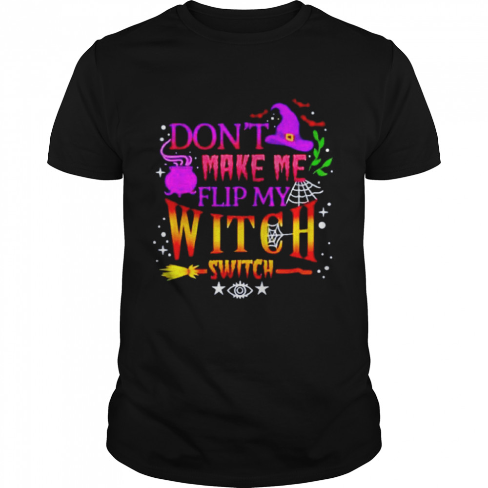 Don’t make me flip my witch switch Halloween unisex T-shirt