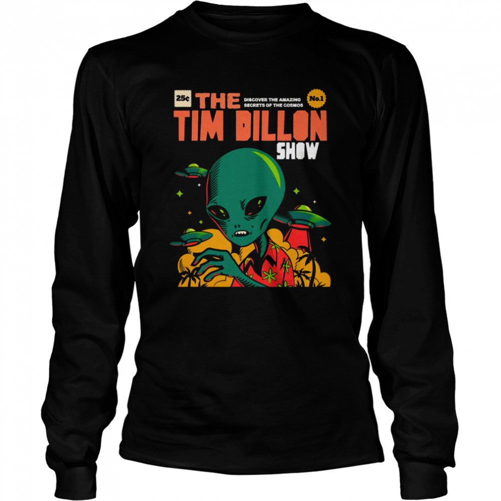 Aliens Visit Us The Tim Dillon Show shirt Long Sleeved T-shirt