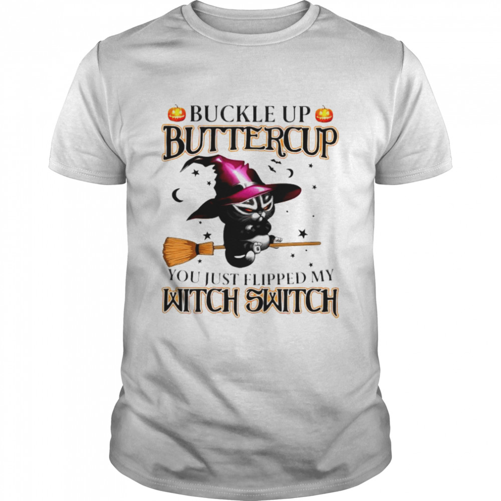 Cat witch Buckle up Buttercup you just flipped my witch switch shirt