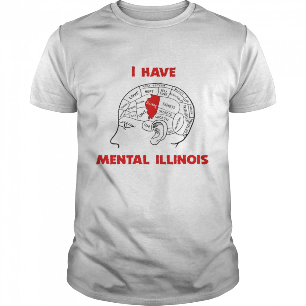 I have mental Illinois T-shirt