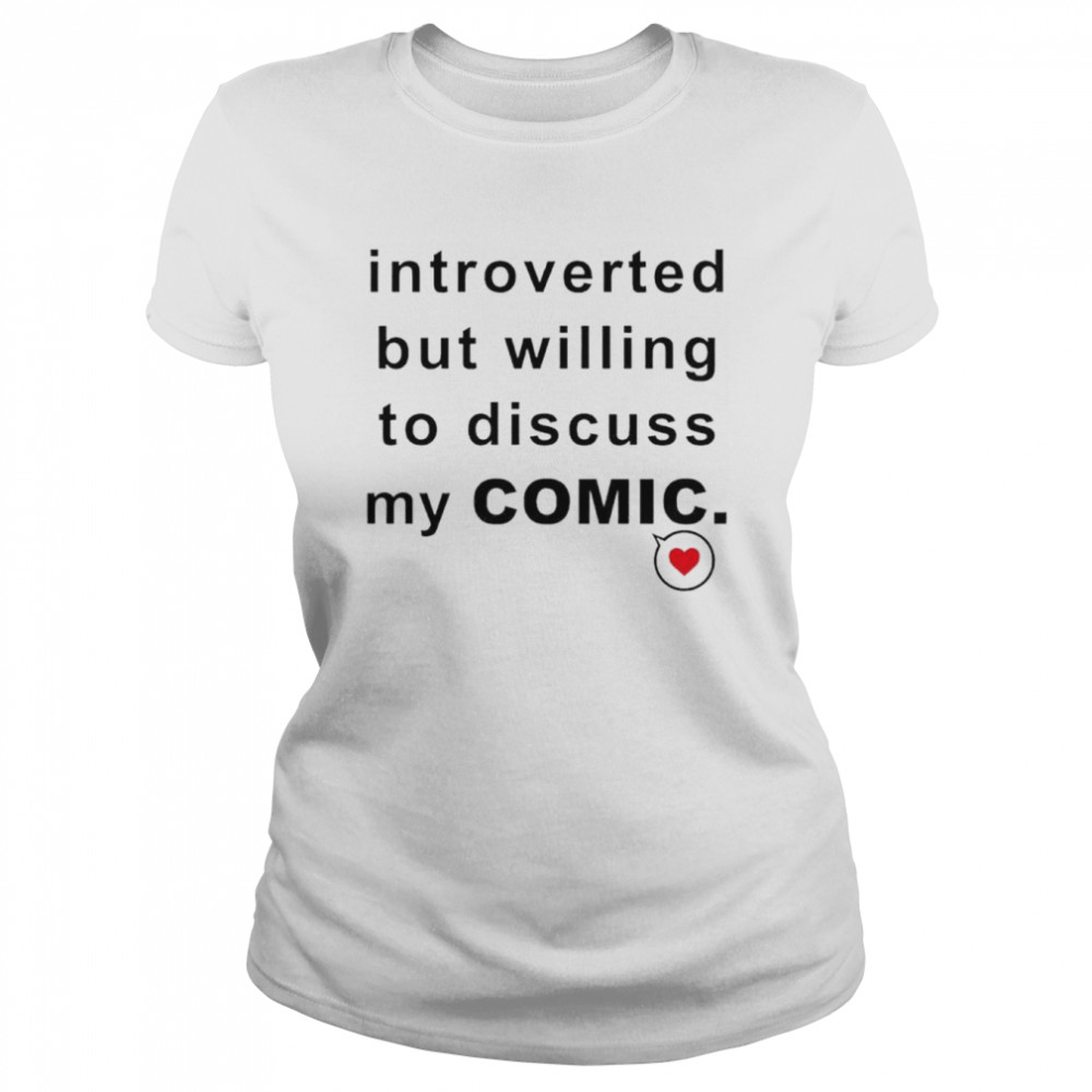 Introverted but willing to discuss my comic shirt Classic Women's T-shirt
