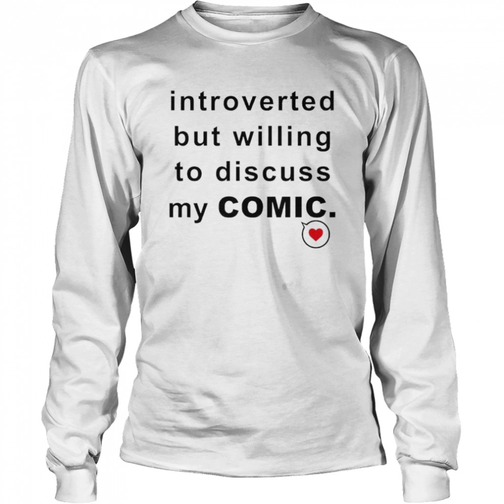 Introverted but willing to discuss my comic shirt Long Sleeved T-shirt