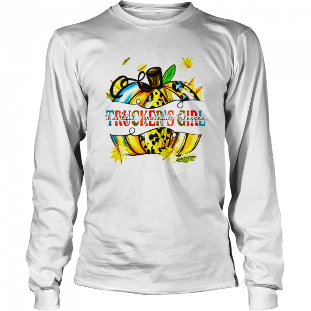 Awesome trucker’s girl thankful grateful blessed shirt Long Sleeved T-shirt