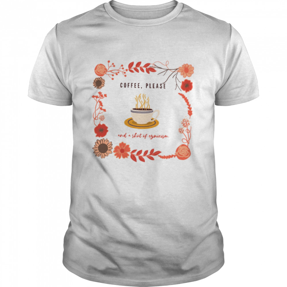 Coffee Please And A Shot Of Cynicism Hello Autumn shirt