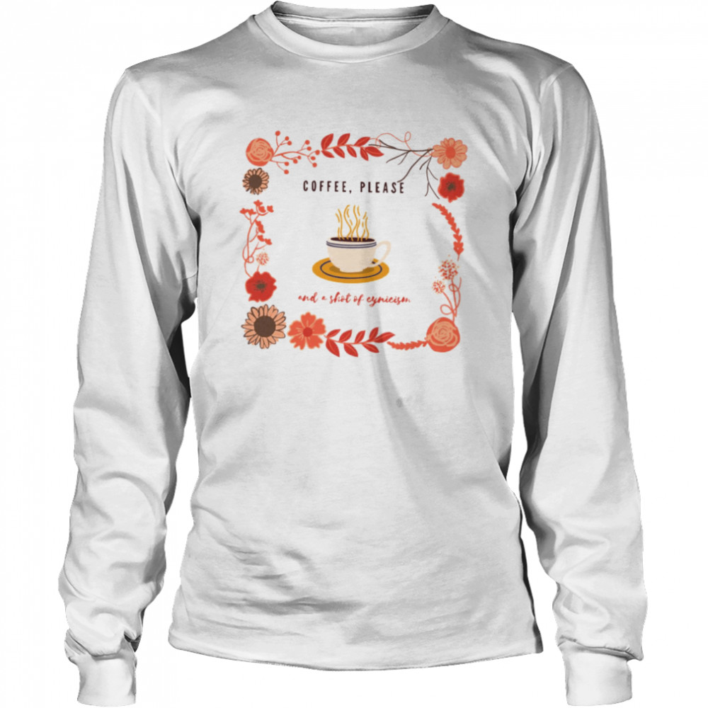 Coffee Please And A Shot Of Cynicism Hello Autumn shirt Long Sleeved T-shirt