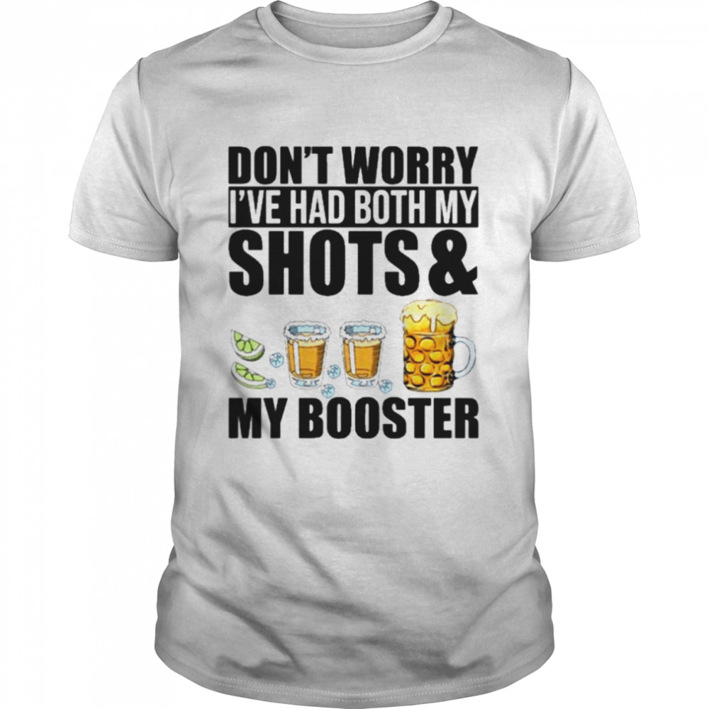 Don’t worry I’ve had both my shots and booster 2022 shirt