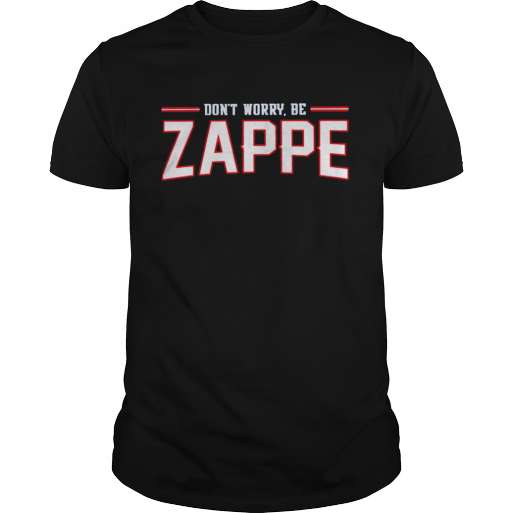 Don’t worry be zappe shirt