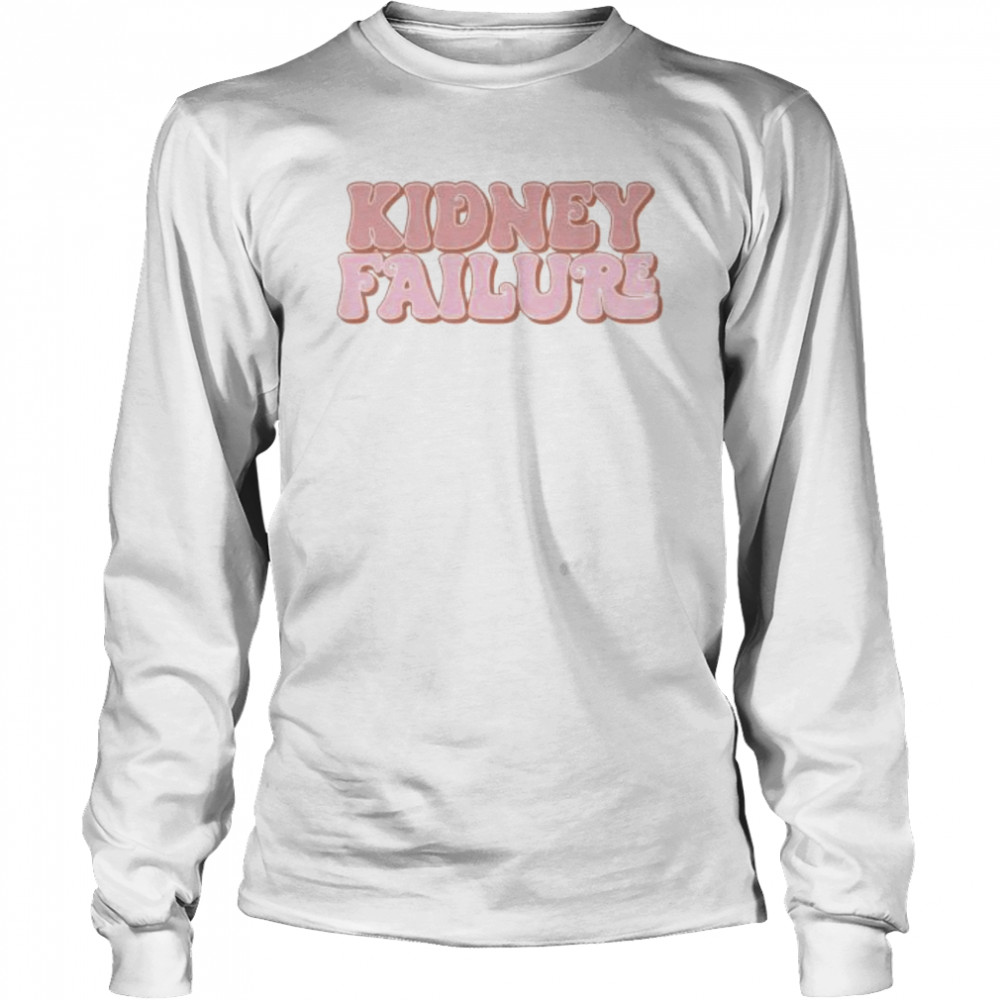 Kidney failure 2022 shirt Long Sleeved T-shirt