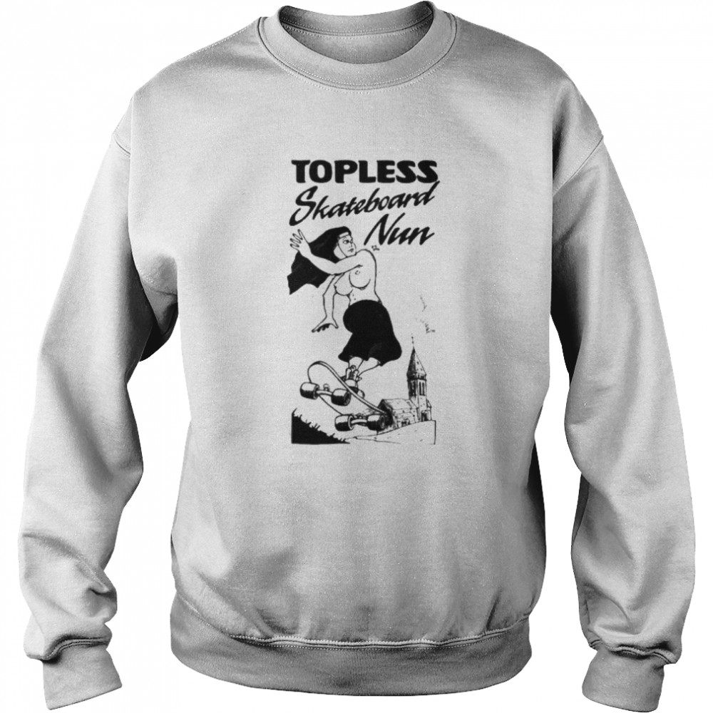 Topless Skateboard Nun shirt Unisex Sweatshirt