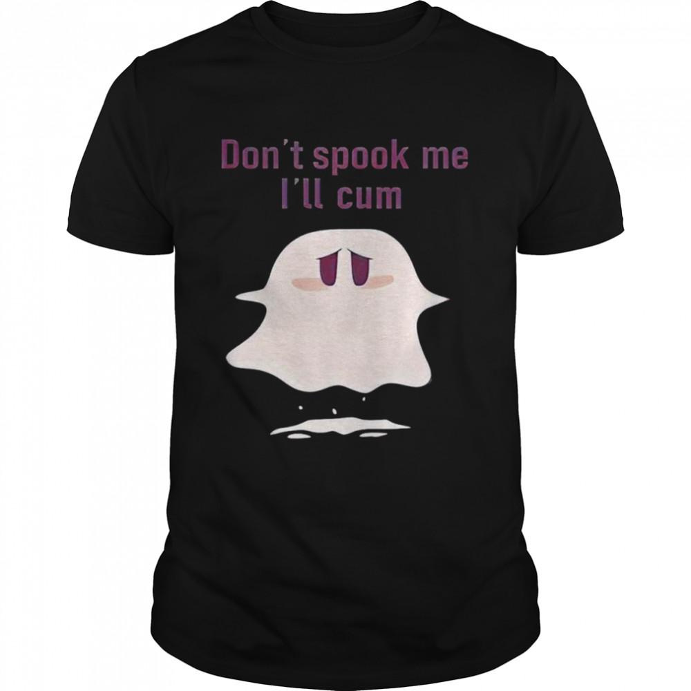 Don’t spook me I’ll cum Halloween shirt