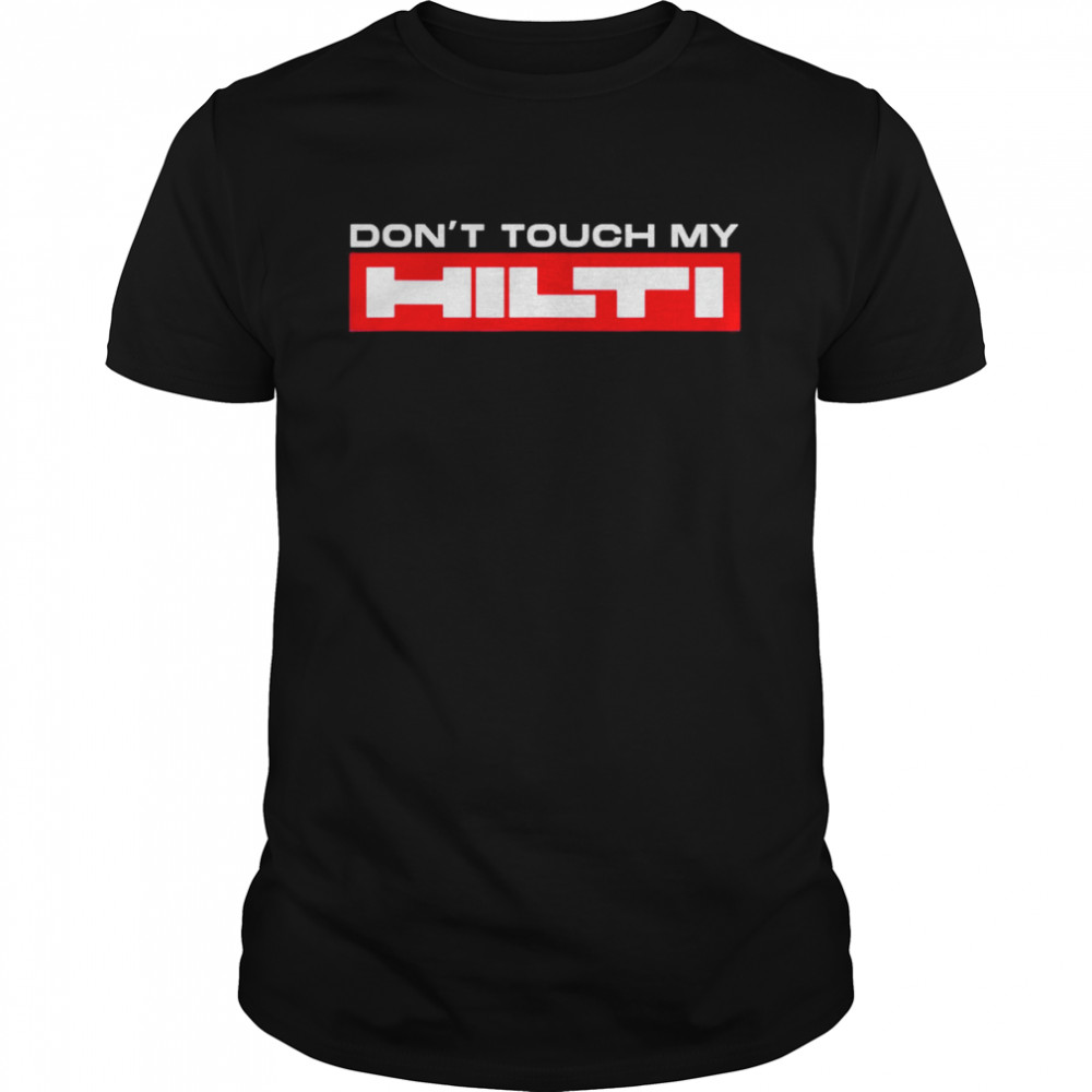 Dont touch my Hilti construction site chisel hammer Cordless T-Shirt