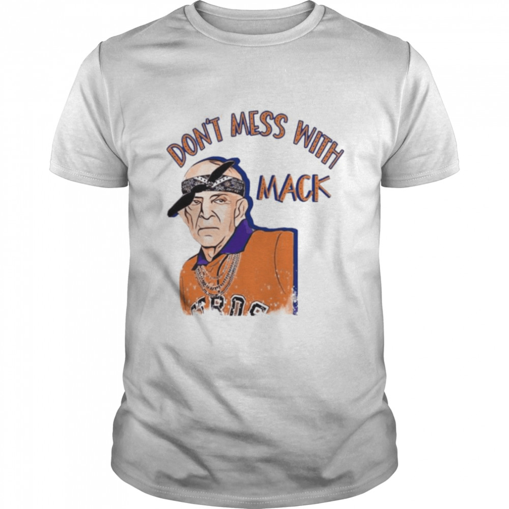 don’t mess with Mack Mattress Mack Astros shirt
